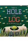 There's a Hole in the Log on the Bottom of the Lake book